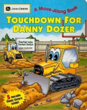 Cover art for Touchdown for Danny Dozer: (JOHN DEERE A Move-Along Book) (John Deere Move-Along Book)