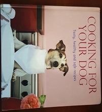 Cover art for Cooking For Your Dog: Tasty Healthy and Safe Recipes