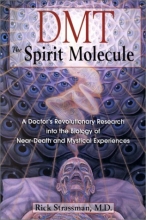 Cover art for DMT: The Spirit Molecule: A Doctor's Revolutionary Research into the Biology of Near-Death and Mystical Experiences