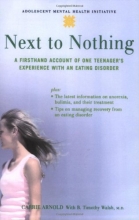 Cover art for Next to Nothing: A Firsthand Account of One Teenager's Experience with an Eating Disorder (Adolescent Mental Health Initiative)