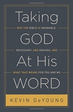 Cover art for Taking God At His Word (Paperback Edition): Why the Bible Is Knowable, Necessary, and Enough, and What That Means for You and Me