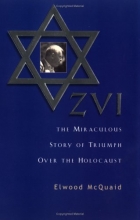Cover art for ZVI : The Miraculous Story of Triumph Over the Holocaust