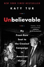 Cover art for Unbelievable: My Front-Row Seat to the Craziest Campaign in American History