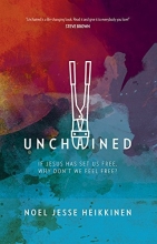 Cover art for Unchained: If Jesus Has Set Us Free, Why Don't We Feel Free?