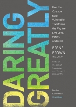 Cover art for Daring Greatly: How the Courage to Be Vulnerable Transforms the Way We Live, Love, Parent, and Lead