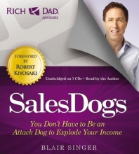 Cover art for Rich Dad Advisors: SalesDogs: You Don't Have to Be an Attack Dog to Explode Your Income (Rich Dad's Advisors (Audio))