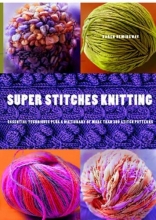 Cover art for Super Stitches Knitting: Knitting Essentials Plus a Dictionary of more than 300 Stitch Patterns