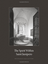 Cover art for The Spirit Within Saint Junipero: Photographs by Craig Alan Huber and Essays by Robert M. Senkewicz