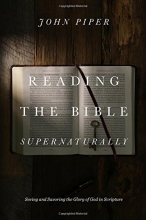 Cover art for Reading the Bible Supernaturally: Seeing and Savoring the Glory of God in Scripture