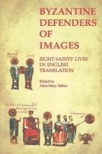 Cover art for Byzantine Defenders of Images: Eight Saints' Lives in English Translation (Dumbarton Oaks Byzantine Saints Lives)
