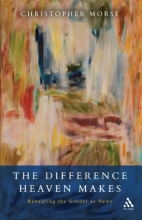 Cover art for The Difference Heaven Makes: Rehearing the Gospel As News