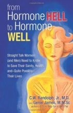 Cover art for From Hormone Hell to Hormone Well: Straight Talk Women (and Men) Need to Know to Save Their Sanity, Health, and_Quite Possibly_Their Lives