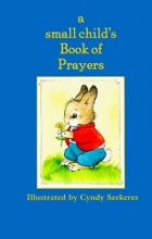Cover art for A Small Child's Book Of Prayers (Szekeres)