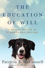 Cover art for The Education of Will: A Mutual Memoir of a Woman and Her Dog