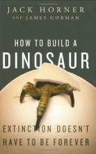 Cover art for How to Build a Dinosaur: Extinction Doesn't Have to Be Forever