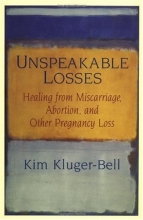 Cover art for Unspeakable Losses: Healing From Miscarriage, Abortion, And Other Pregnancy Loss