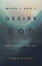 Cover art for When I Don't Desire God (Redesign): How to Fight for Joy