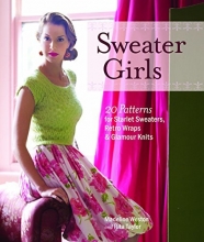 Cover art for Sweater Girls: 20 Patterns for Starlet Sweaters, Retro Wraps, and Glamour Knits