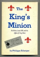 Cover art for The King's minion: Richelieu, Louis XIII, and the affair of Cinq-Mars