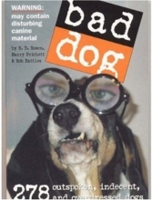 Cover art for Bad Dog: 278 Outspoken, Indecent, and Overdressed Dogs