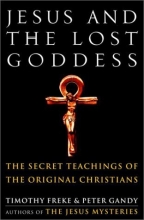 Cover art for Jesus and the Lost Goddess: The Secret Teachings of the Original Christians