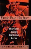 Cover art for Wrong's What I Do Best: Hard Country Music and Contemporary Culture