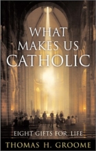 Cover art for What Makes Us Catholic: Eight Gifts for Life