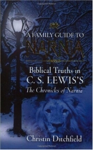 Cover art for A Family Guide To Narnia: Biblical Truths in C.S. Lewis's The Chronicles of Narnia