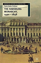 Cover art for The Habsburg Monarchy, 1490-1848: Attributes of Empire (European History in Perspective)