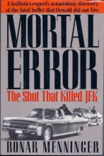 Cover art for Mortal Error: The Shot That Killed JFK, A ballistics expert's astonishing discovery of the fatal bullet that Oswald did not fire