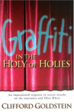 Cover art for Graffiti in the Holy of Holies: An Impassioned Response to Recent Attacks on the Sanctuary and Ellen White