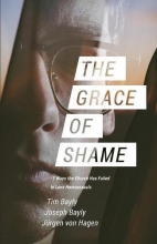 Cover art for The Grace of Shame: 7 Ways the Church Has Failed to Love Homosexuals