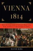 Cover art for Vienna, 1814: How the Conquerors of Napoleon Made Love, War, and Peace at the Congress of Vienna