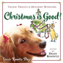 Cover art for Christmas Is Good!: Trixie Treats & Holiday Wisdom