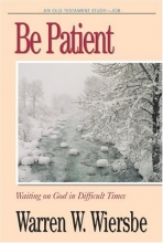 Cover art for Be Patient (Job): Waiting on God in Difficult Times (The BE Series Commentary)