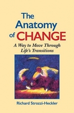 Cover art for The Anatomy of Change: A Way to Move Through Life's Transitions Second Edition