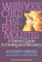 Cover art for When Your Child Has Been Molested: A Parents' Guide to Healing and Recovery