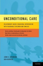 Cover art for Unconditional Care: Relationship-Based, Behavioral Intervention with Vulnerable Children and Families