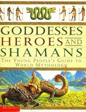 Cover art for Goddesses, Heroes And Shamans: The Young People's Guide To World Mythology