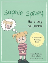 Cover art for Sophie Spikey Has a Very Big Problem: A story about refusing help and needing to be in control (Therapeutic Parenting Books)