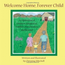 Cover art for Welcome Home, Forever Child: A Celebration of Children Adopted as Toddlers, Preschoolers, and Beyond