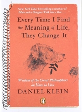 Cover art for Every Time I Find the Meaning of Life, They Change It: Wisdom of the Great Philosophers on How to Live