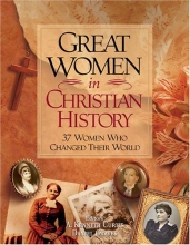 Cover art for Great Women In Christian History: 37 Women Who Changed Their World