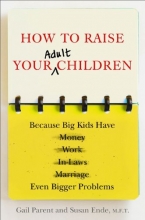 Cover art for How to Raise Your Adult Children: Because Big Kids Have Even Bigger Problems