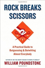 Cover art for Rock Breaks Scissors: A Practical Guide to Outguessing and Outwitting Almost Everybody