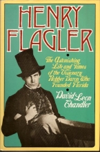 Cover art for Henry Flagler: The Astonishing Life and Times of the Visionary Robber Baron Who Founded Florida