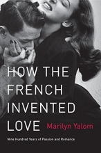 Cover art for How the French Invented Love: Nine Hundred Years of Passion and Romance