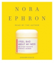 Cover art for I Feel Bad About My Neck: And Other Thoughts on Being a Woman