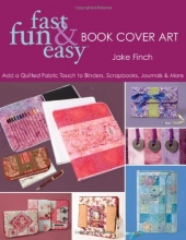 Cover art for Fast, Fun & Easy Book Cover Art: Add a Quilted Fabric Touch to Binders, Scrapbooks, Journals & More