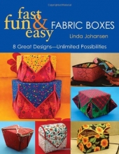 Cover art for Fast, Fun & Easy Fabric Boxes: 8 Great Designs-Unlimited Possibilities